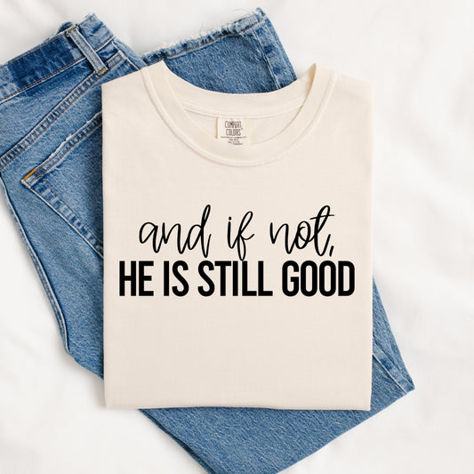 And If Not He is Still Good Tee.