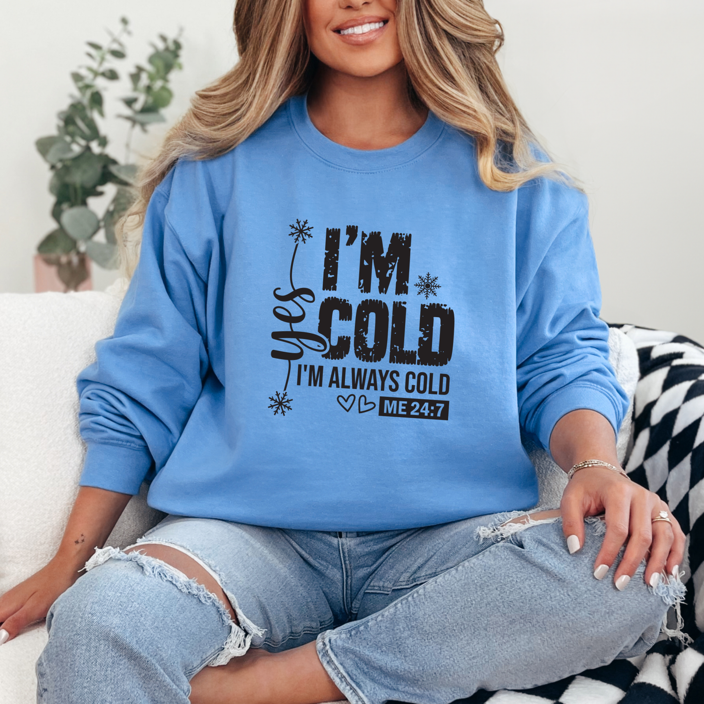 Yes, I'm Cold 24 7 Sweatshirt